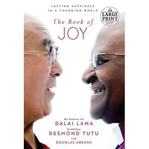 The Book of Joy: Lasting Happiness in a Changing World -- Dalai Lama